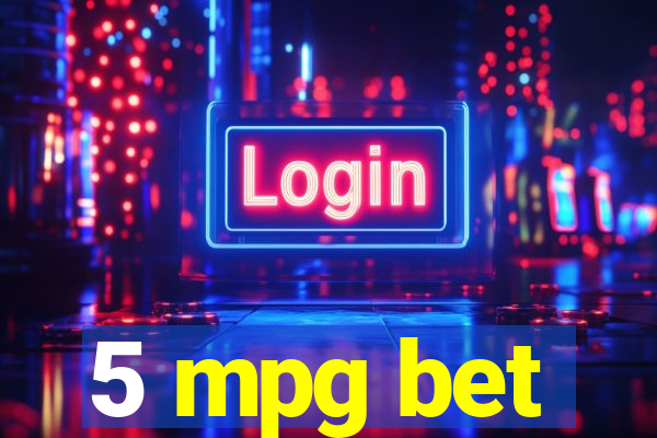 5 mpg bet